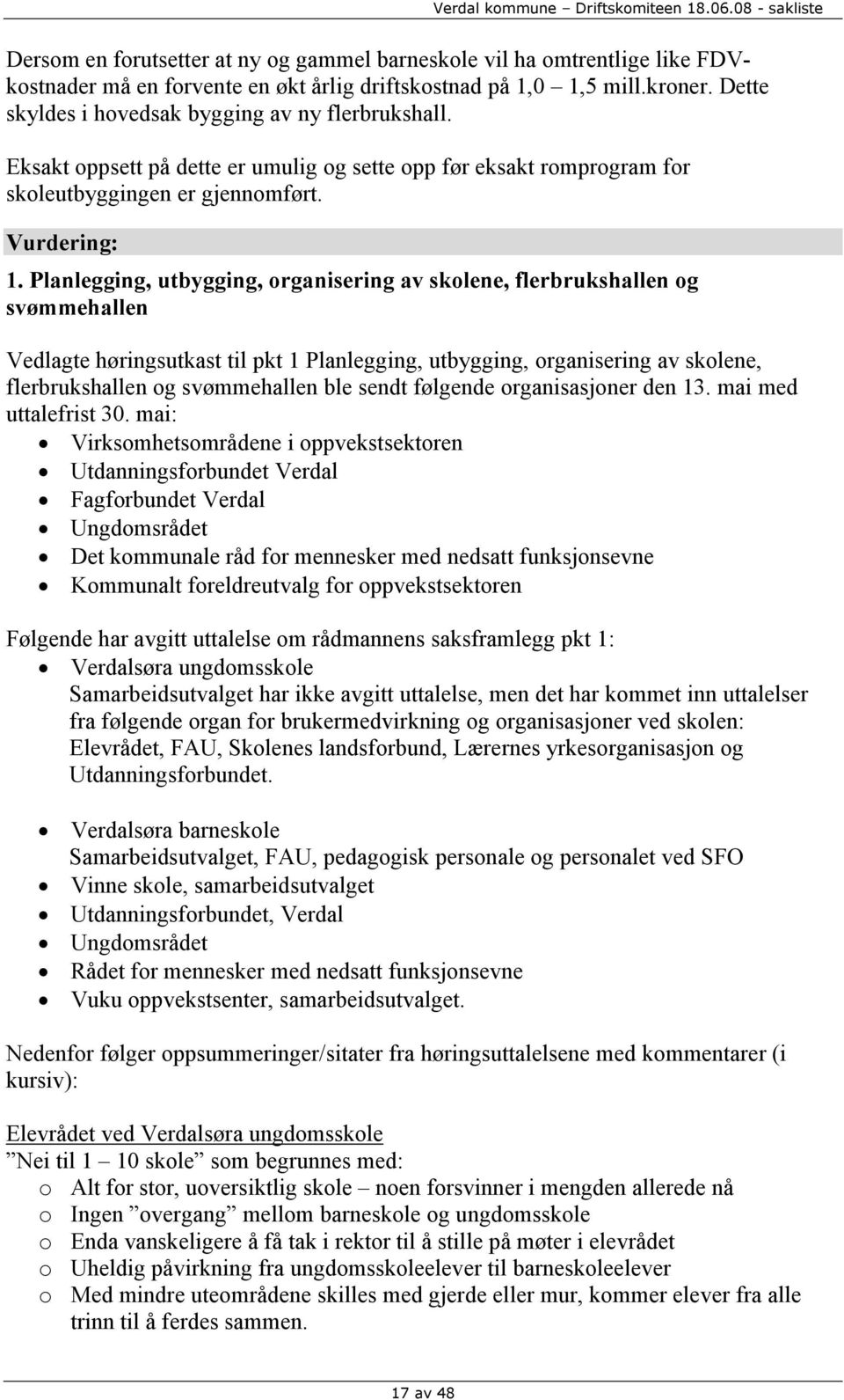 Planlegging, utbygging, organisering av skolene, flerbrukshallen og svømmehallen Vedlagte høringsutkast til pkt 1 Planlegging, utbygging, organisering av skolene, flerbrukshallen og svømmehallen ble