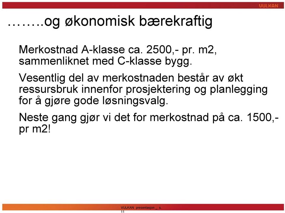 Vesentlig del av merkostnaden består av økt ressursbruk innenfor