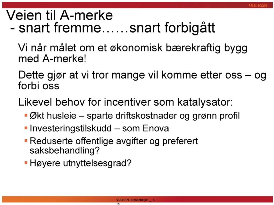 Dette gjør at vi tror mange vil komme etter oss og forbi oss Likevel behov for incentiver som