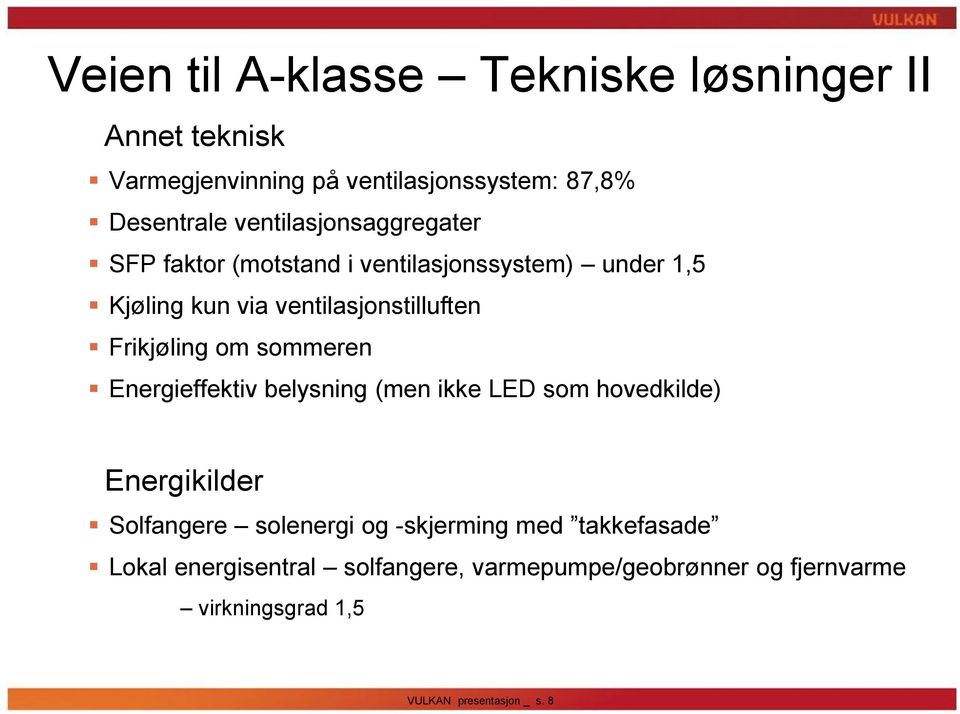 Frikjøling om sommeren Energieffektiv belysning (men ikke LED som hovedkilde) Energikilder Solfangere solenergi og