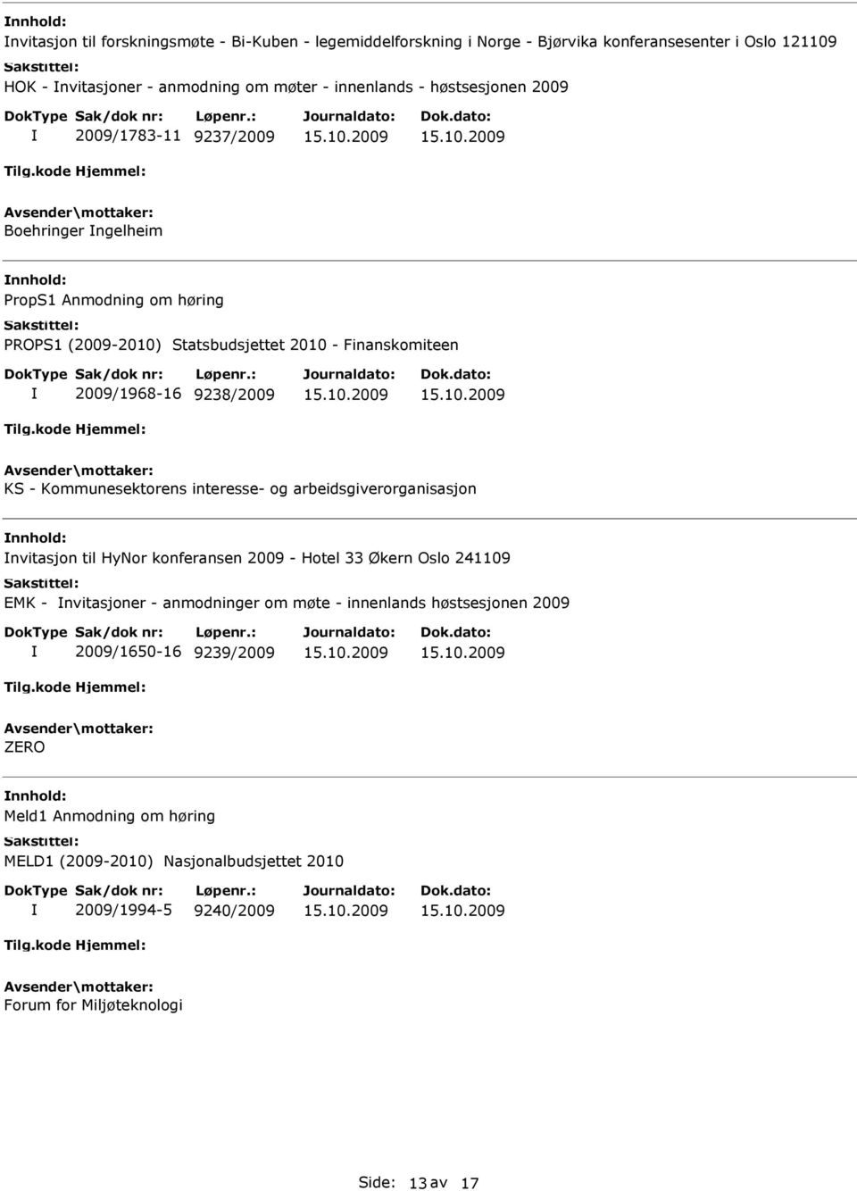 interesse- og arbeidsgiverorganisasjon nnhold: nvitasjon til HyNor konferansen 2009 - Hotel 33 Økern Oslo 241109 EMK - nvitasjoner - anmodninger om møte - innenlands