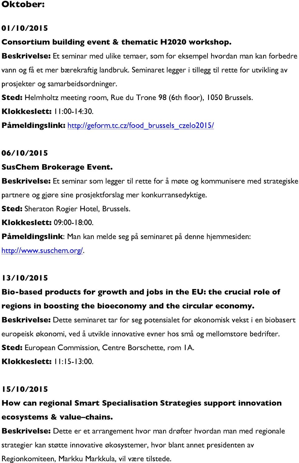 Påmeldingslink: http://geform.tc.cz/food_brussels_czelo2015/ 06/10/2015 SusChem Brokerage Event.