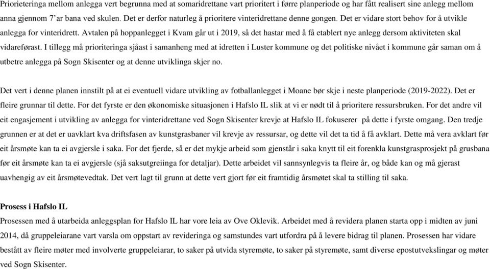 Avtalen på hoppanlegget i Kvam går ut i 2019, så det hastar med å få etablert nye anlegg dersom aktiviteten skal vidareførast.