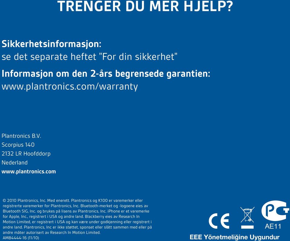 Bluetooth-merket og -logoene eies av Bluetooth SIG, Inc. og brukes på lisens av Plantronics, Inc. iphone er et varemerke for Apple, Inc., registrert i USA og andre land.