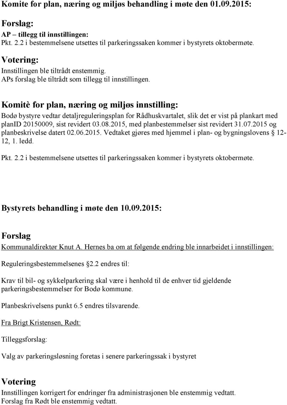 Komitè for plan, næring og miljøs innstilling: Bodø bystyre vedtar detaljreguleringsplan for Rådhuskvartalet, slik det er vist på plankart med planid 20150009, sist revidert 03.08.