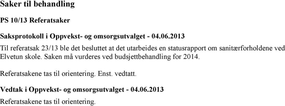 Elvetun skole. Saken må vurderes ved budsjettbehandling for 2014.