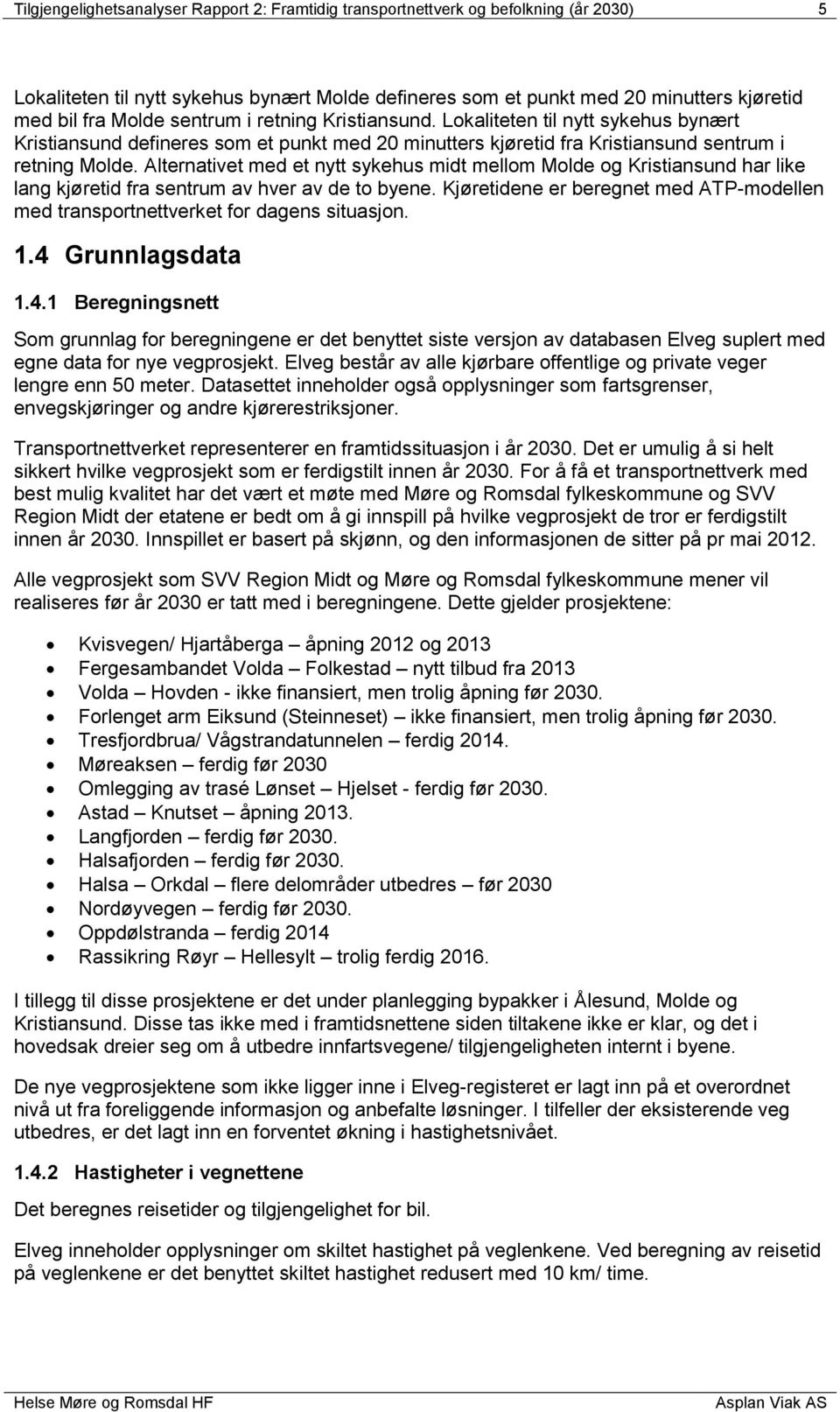 Alternativet med et nytt sykehus midt mellom Molde og Kristiansund har like lang kjøretid fra sentrum av hver av de to byene.