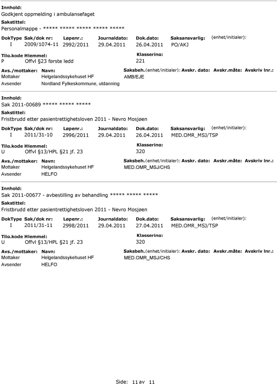 OMR_MSJ/TSP Offvl 13/HPL 21 jf. 23 320 Avs./mottaker: Navn: Saksbeh. Avskr. dato: Avskr.måte: Avskriv lnr.: MED.