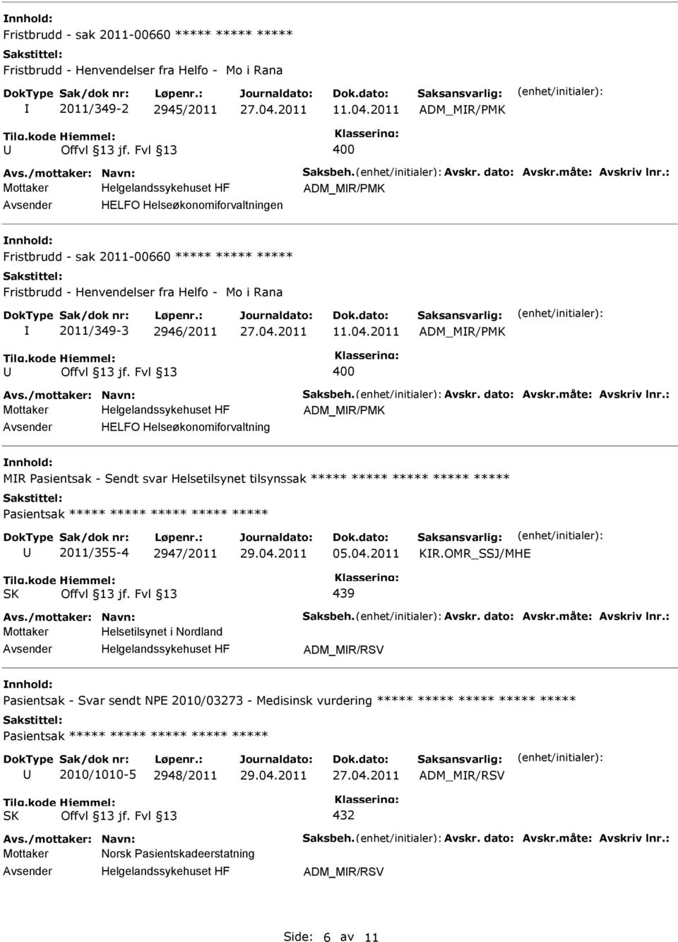 2011 ADM_MR/PMK 400 Avs./mottaker: Navn: Saksbeh. Avskr. dato: Avskr.måte: Avskriv lnr.