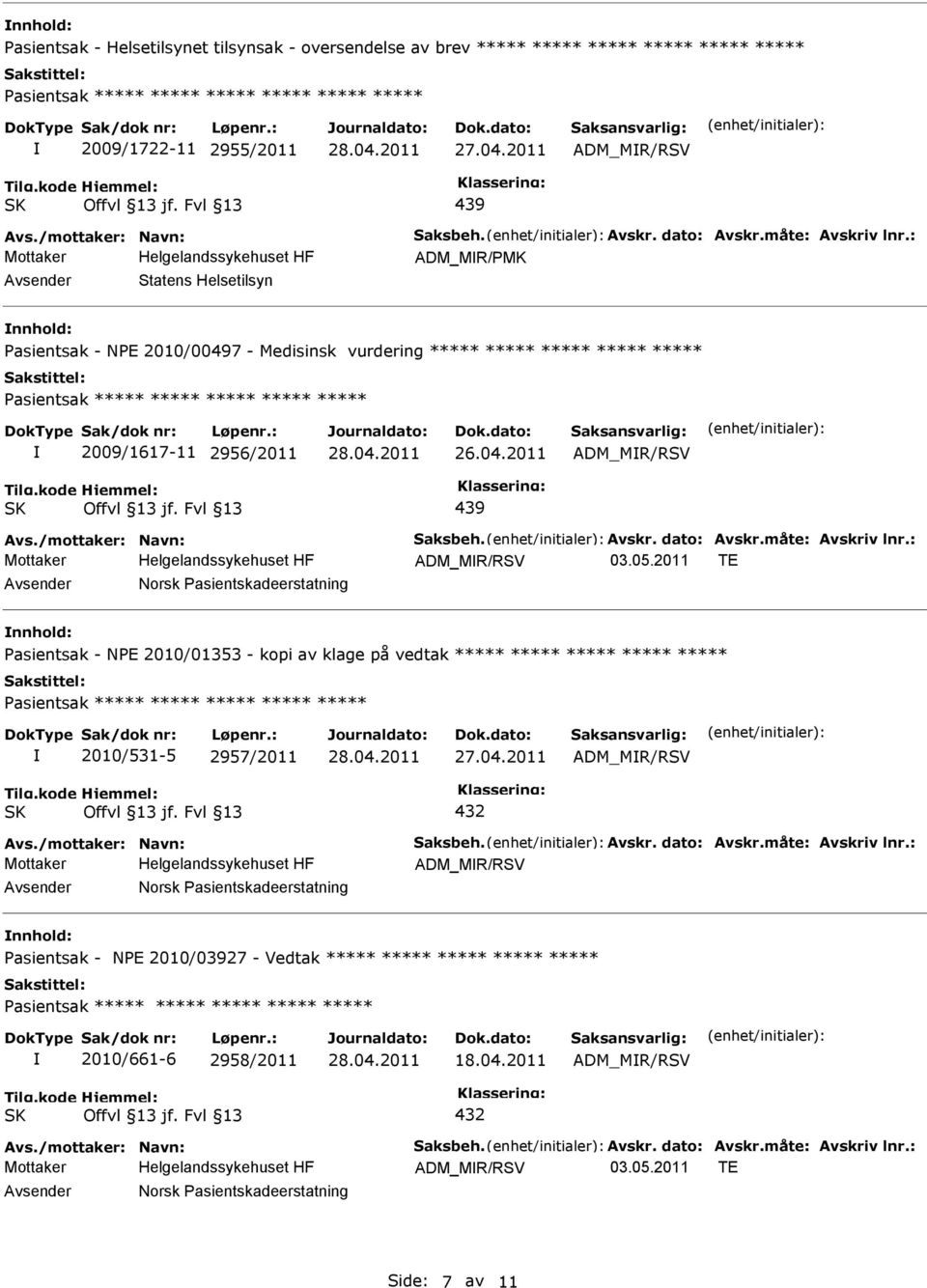 : ADM_MR/PMK Statens Helsetilsyn nnhold: Pasientsak - NPE 2010/00497 - Medisinsk vurdering ***** ***** ***** ***** ***** Pasientsak ***** ***** ***** ***** ***** 2009/1617-11 2956/2011 ADM_MR/RSV 439