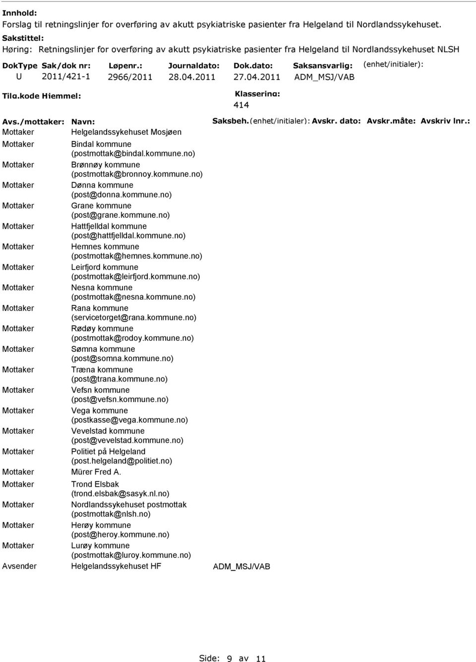 måte: Avskriv lnr.: Helgelandssykehuset Mosjøen Bindal kommune (postmottak@bindal.kommune.no) Brønnøy kommune (postmottak@bronnoy.kommune.no) Dønna kommune (post@donna.kommune.no) Grane kommune (post@grane.