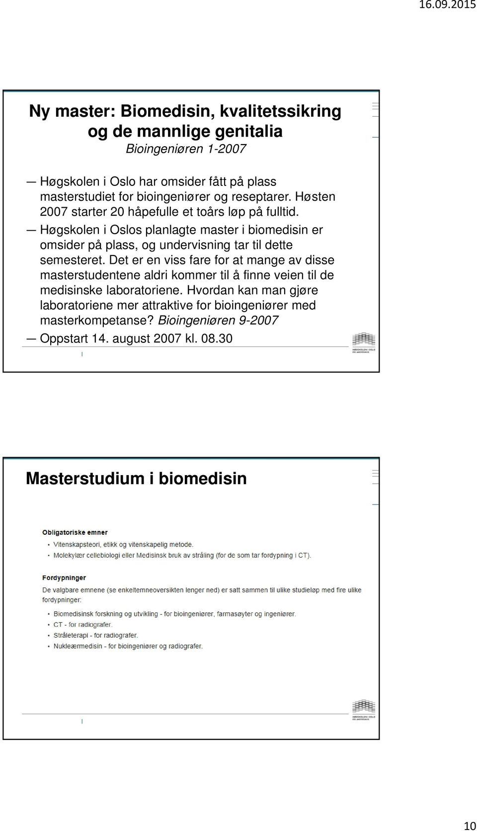 Høgskolen i Oslos planlagte master i biomedisin er omsider på plass, og undervisning tar til dette semesteret.