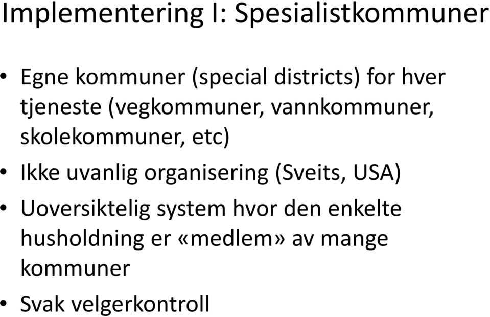 skolekommuner, etc) Ikke uvanlig organisering (Sveits, USA)