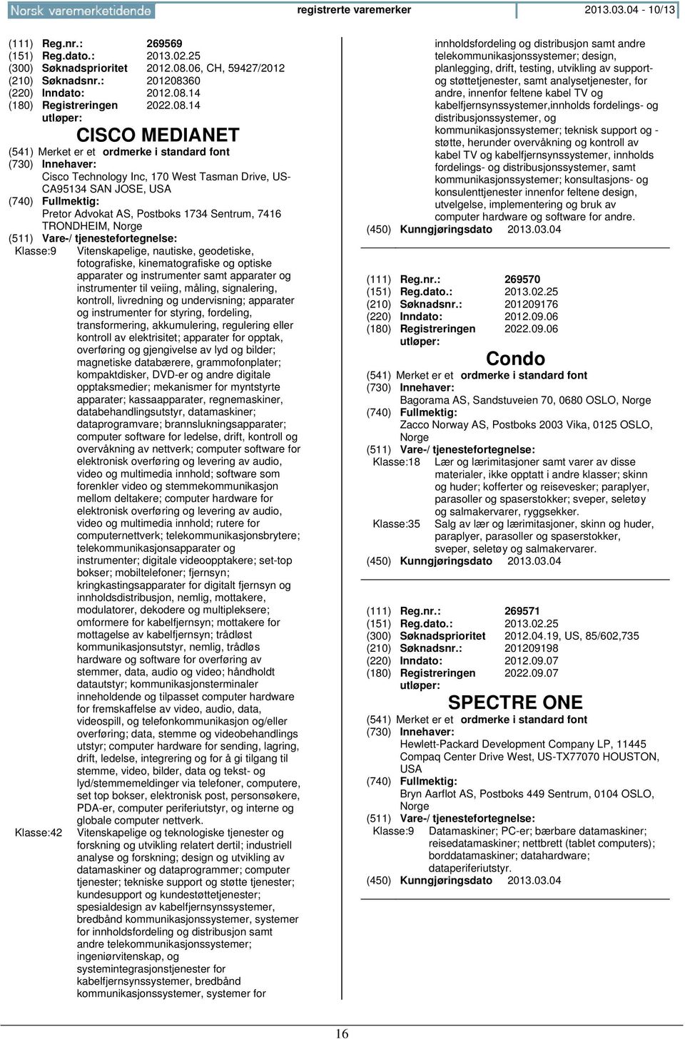 geodetiske, fotografiske, kinematografiske og optiske apparater og instrumenter samt apparater og instrumenter til veiing, måling, signalering, kontroll, livredning og undervisning; apparater og