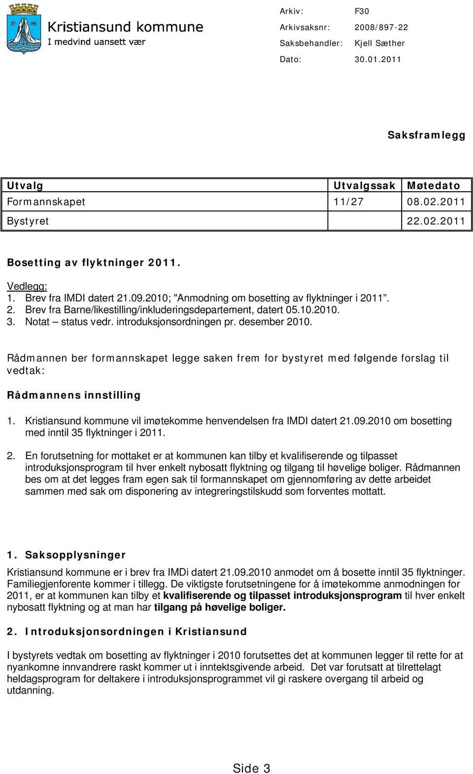 introduksjonsordningen pr. desember 2010. Rådmannen ber formannskapet legge saken frem for bystyret med følgende forslag til vedtak: Rådmannens innstilling 1.