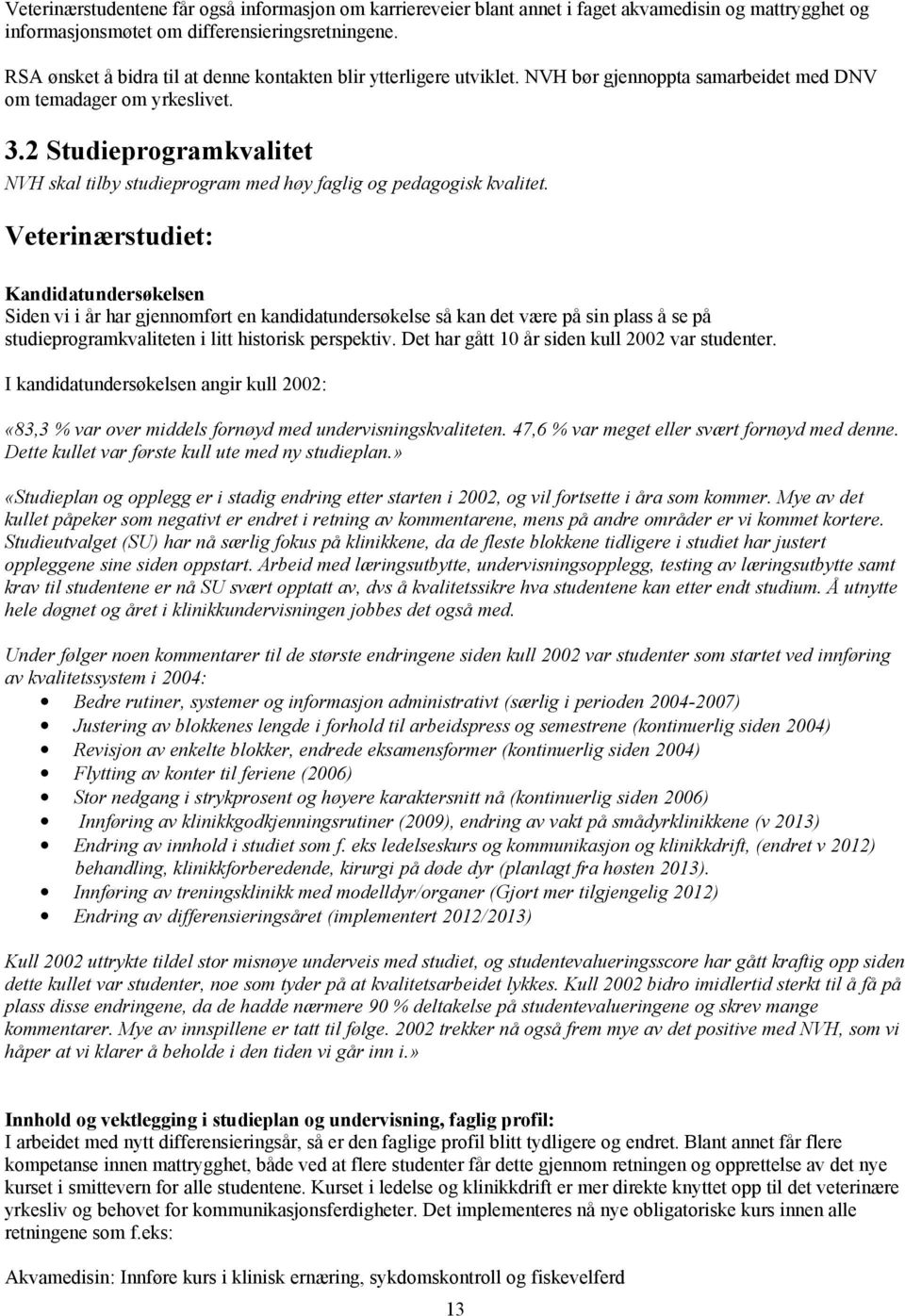 2 Studieprogramkvalitet NVH skal tilby studieprogram med høy faglig og pedagogisk kvalitet.