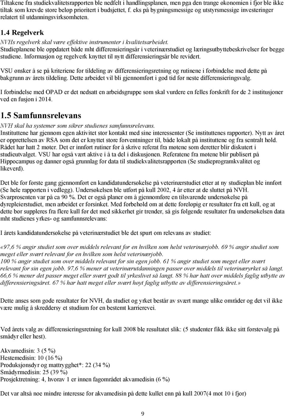 Studieplanene ble oppdatert både mht differensieringsår i veterinærstudiet og læringsutbyttebeskrivelser for begge studiene. Informasjon og regelverk knyttet til nytt differensieringsår ble revidert.