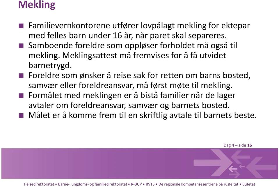 Foreldre som ønsker å reise sak for retten om barns bosted, samvær eller foreldreansvar, må først møte til mekling.