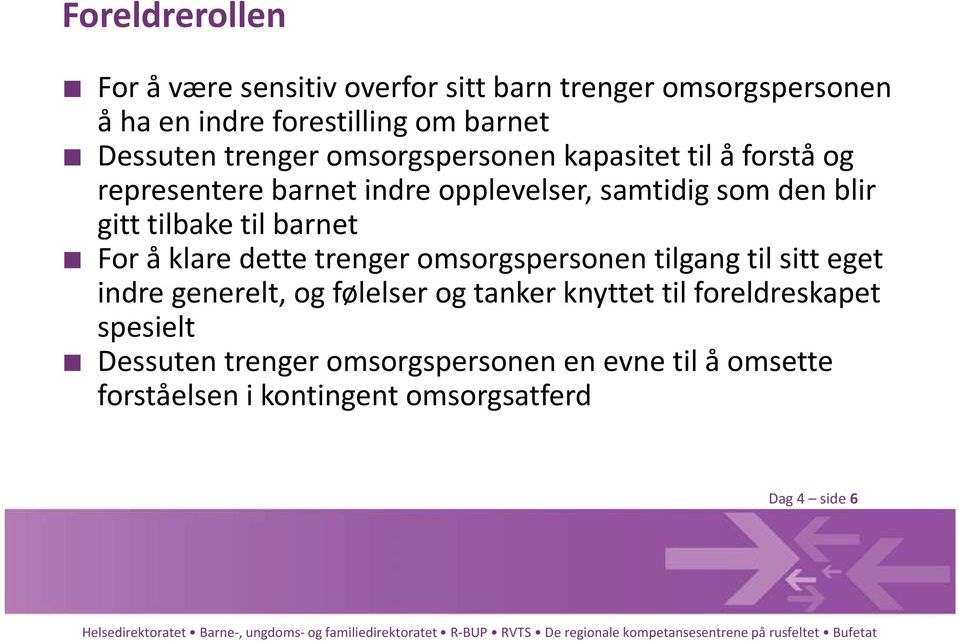 til barnet For å klare dette trenger omsorgspersonen tilgang til sitt eget indre generelt, og følelser og tanker knyttet til