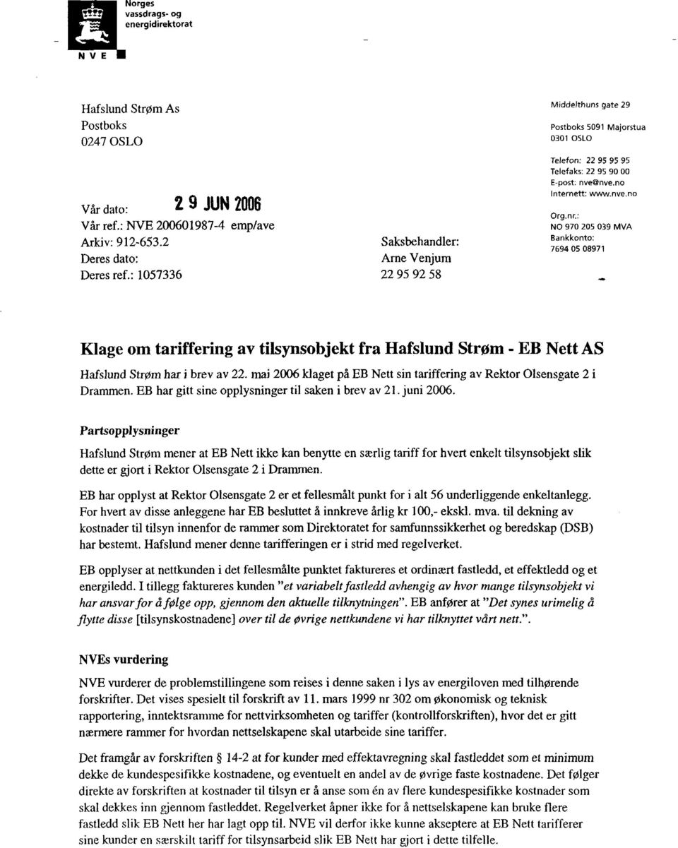 : 1057336 22 95 92 58 Klage om tariffering av tilsynsobjekt fra Hafslund Strøm - EB Nett AS Hafslund Strøm har i brev av 22.