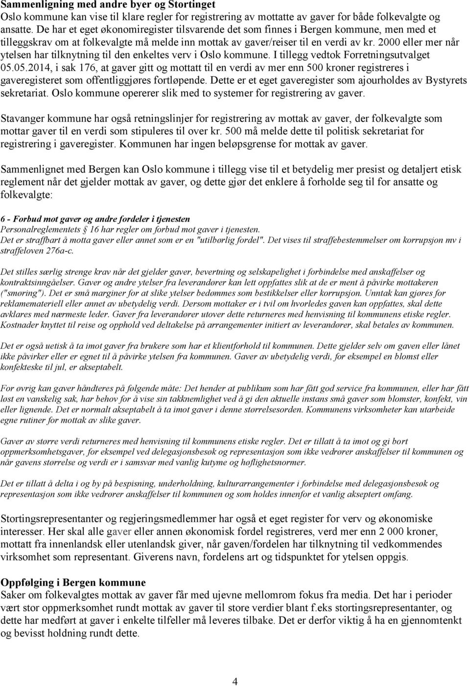 2000 eller mer når ytelsen har tilknytning til den enkeltes verv i Oslo kommune. I tillegg vedtok Forretningsutvalget 05.