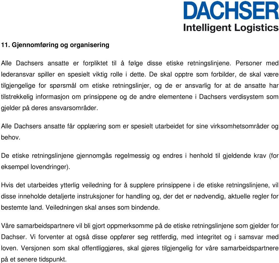 elementene i Dachsers verdisystem som gjelder på deres ansvarsområder. Alle Dachsers ansatte får opplæring som er spesielt utarbeidet for sine virksomhetsområder og behov.