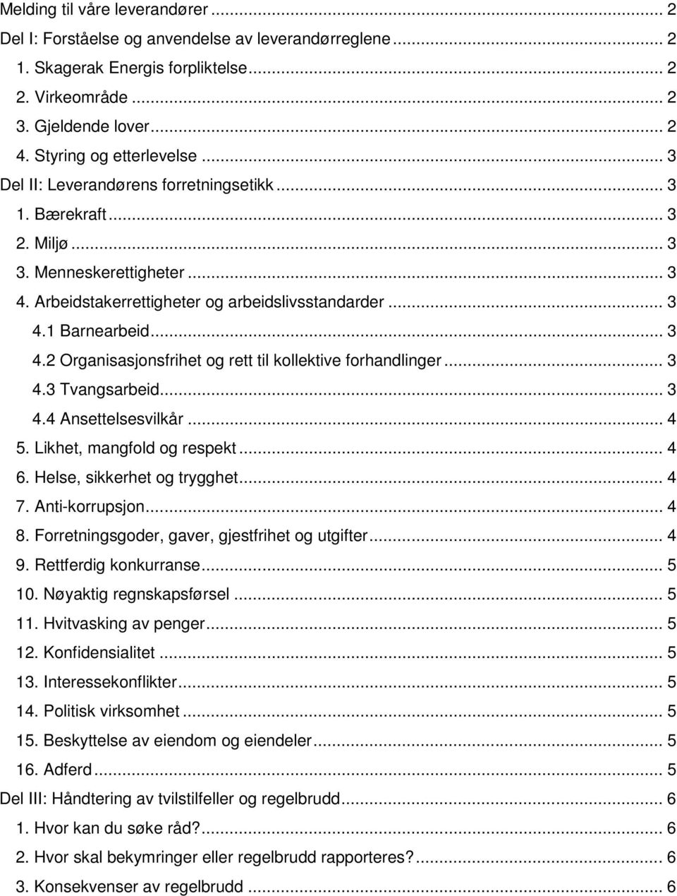 .. 3 4.2 Organisasjonsfrihet og rett til kollektive forhandlinger... 3 4.3 Tvangsarbeid... 3 4.4 Ansettelsesvilkår... 4 5. Likhet, mangfold og respekt... 4 6. Helse, sikkerhet og trygghet... 4 7.