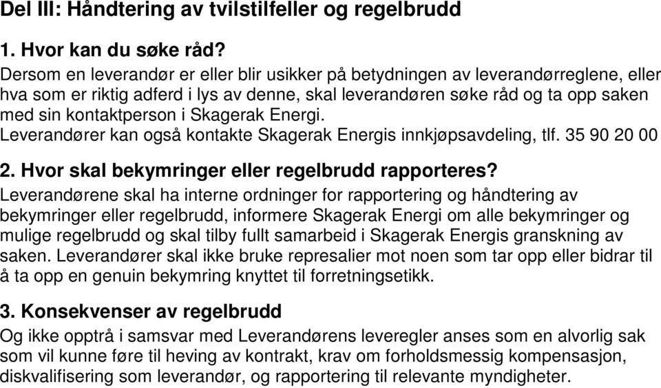 Skagerak Energi. Leverandører kan også kontakte Skagerak Energis innkjøpsavdeling, tlf. 35 90 20 00 2. Hvor skal bekymringer eller regelbrudd rapporteres?