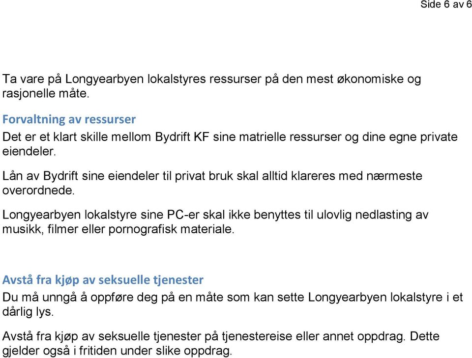 Lån av Bydrift sine eiendeler til privat bruk skal alltid klareres med nærmeste overordnede.