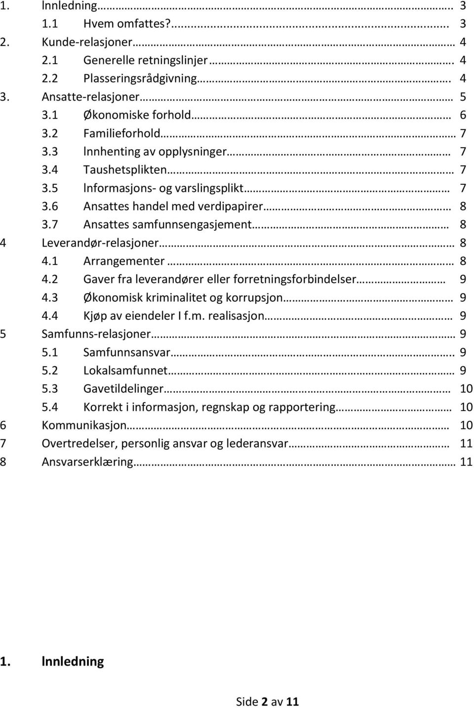 1 Arrangementer 8 4.2 Gaver fra leverandører eller forretningsforbindelser 9 4.3 Økonomisk kriminalitet og korrupsjon 9 4.4 Kjøp av eiendeler I f.m. realisasjon 9 5 Samfunns-relasjoner 9 5.