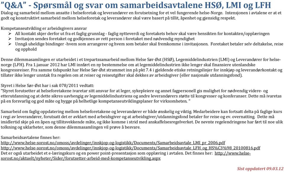 Kompetanseutvikling er arbeidsgivers ansvar All kontakt skjer derfor ut fra et faglig grunnlag faglig nytteverdi og foretakets behov skal være hensikten for kontakten/opplæringen Invitasjon sendes