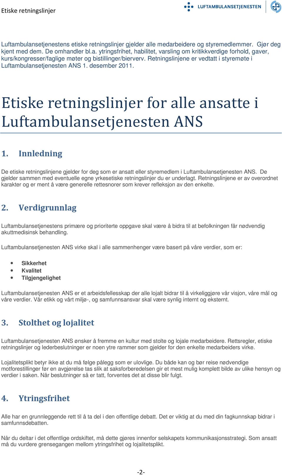 Innledning De etiske retningslinjene gjelder for deg som er ansatt eller styremedlem i Luftambulansetjenesten ANS. De gjelder sammen med eventuelle egne yrkesetiske retningslinjer du er underlagt.