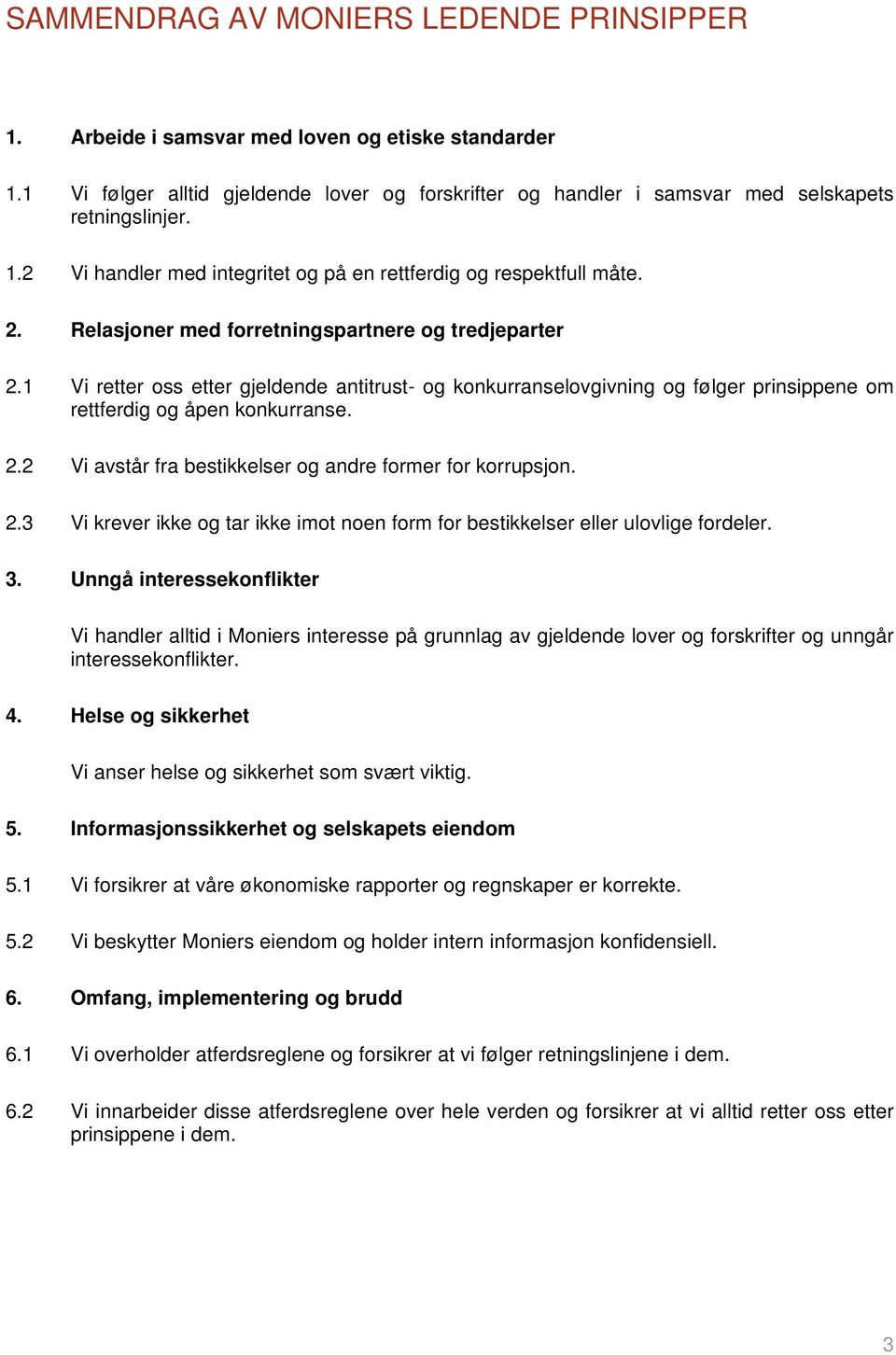 2.3 Vi krever ikke og tar ikke imot noen form for bestikkelser eller ulovlige fordeler. 3.