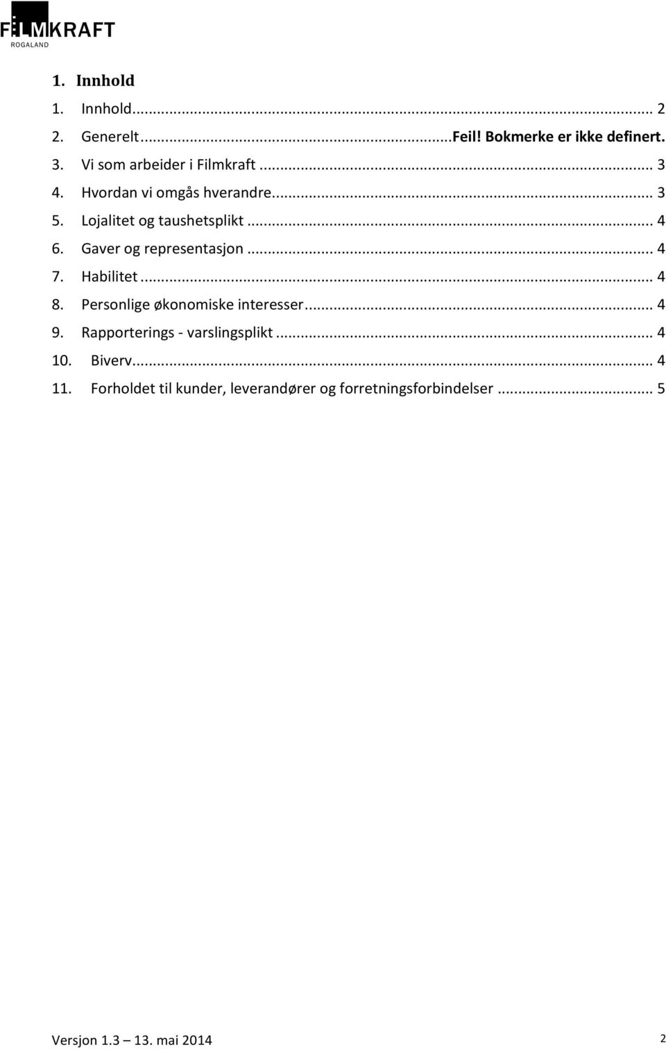 .. 4 6. Gaver og representasjon... 4 7. Habilitet... 4 8. Personlige økonomiske interesser... 4 9.