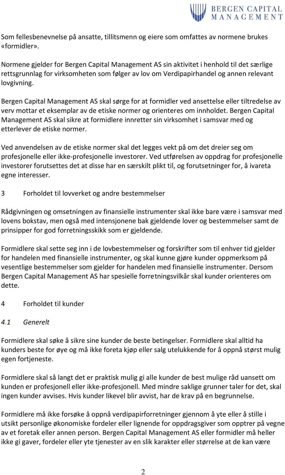 Bergen Capital Management AS skal sørge for at formidler ved ansettelse eller tiltredelse av verv mottar et eksemplar av de etiske normer og orienteres om innholdet.