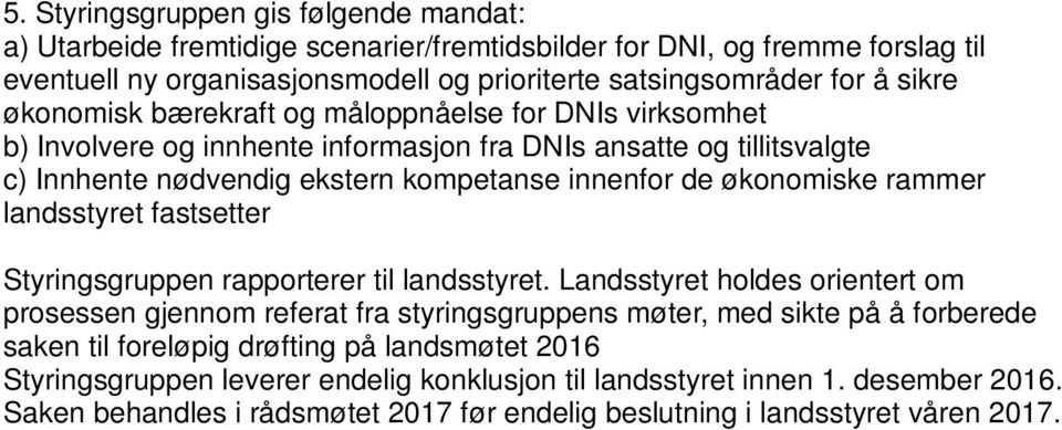 rammer landsstyret fastsetter Styringsgruppen rapporterer til landsstyret.