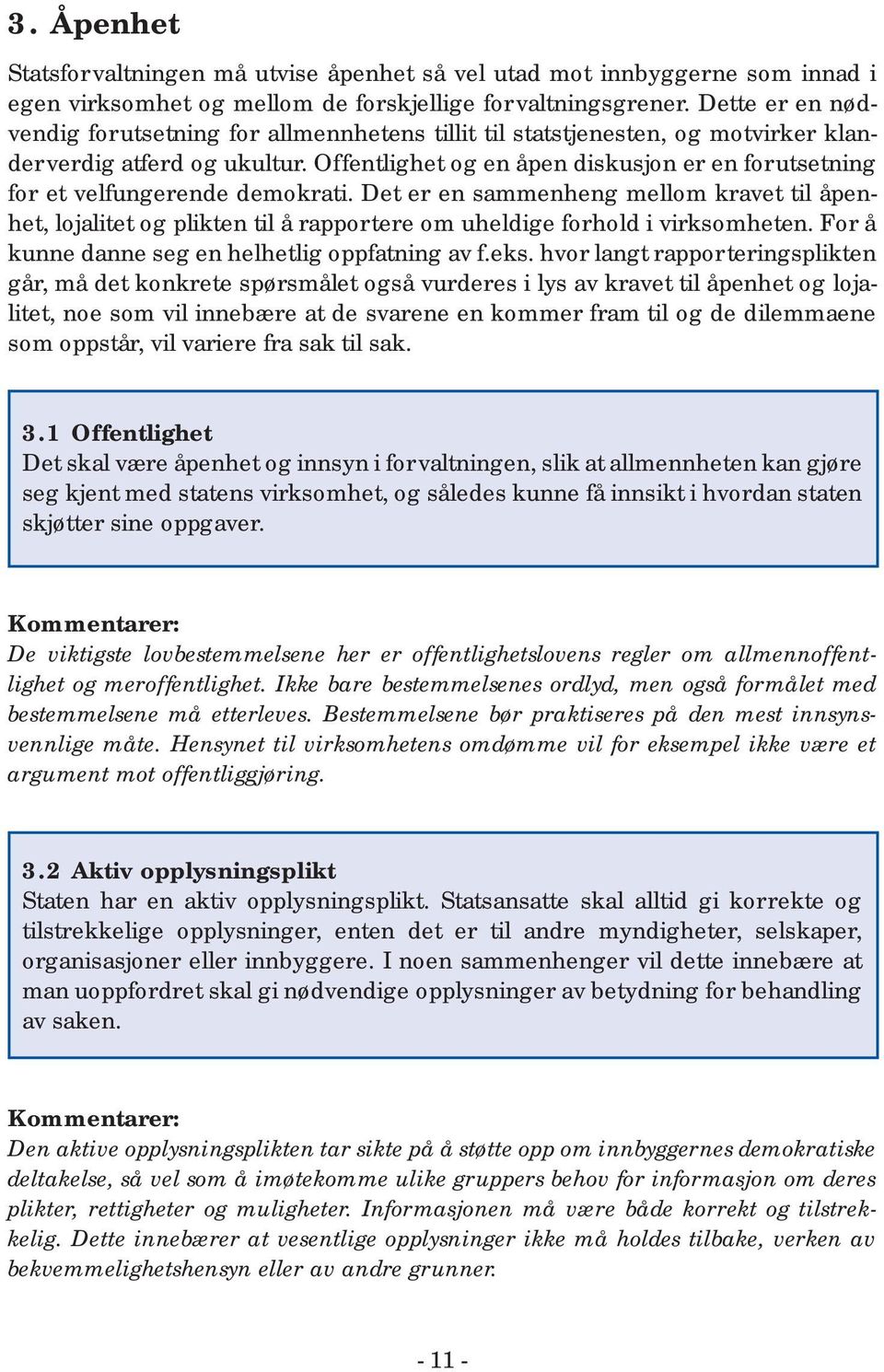 Offentlighet og en åpen diskusjon er en forutsetning for et velfungerende demokrati.