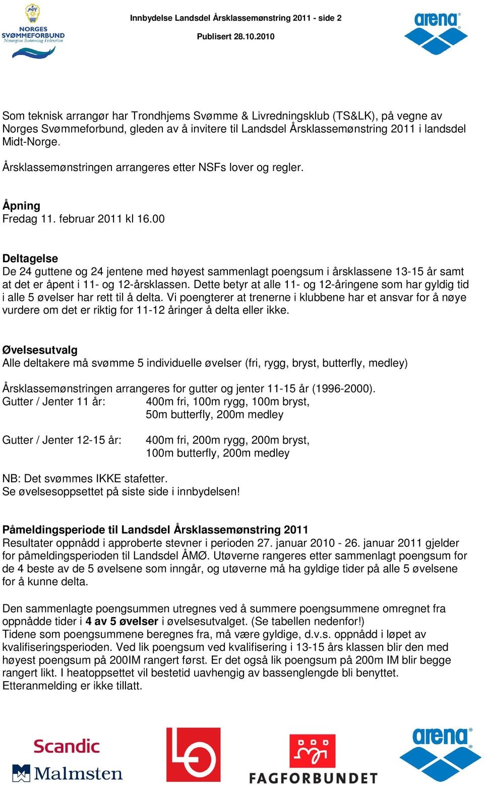 00 Deltagelse De 24 guttene og 24 jentene med høyest sammenlagt poengsum i årsklassene 13-15 år samt at det er åpent i 11- og 12-årsklassen.