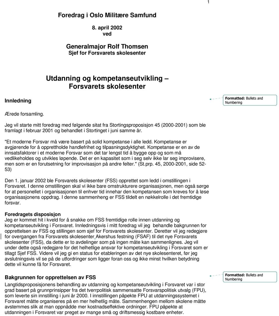 "Et moderne Forsvar må være basert på solid kompetanse i alle ledd. Kompetanse er avgjørende for å opprettholde handlefrihet og tilpasningsdyktighet.