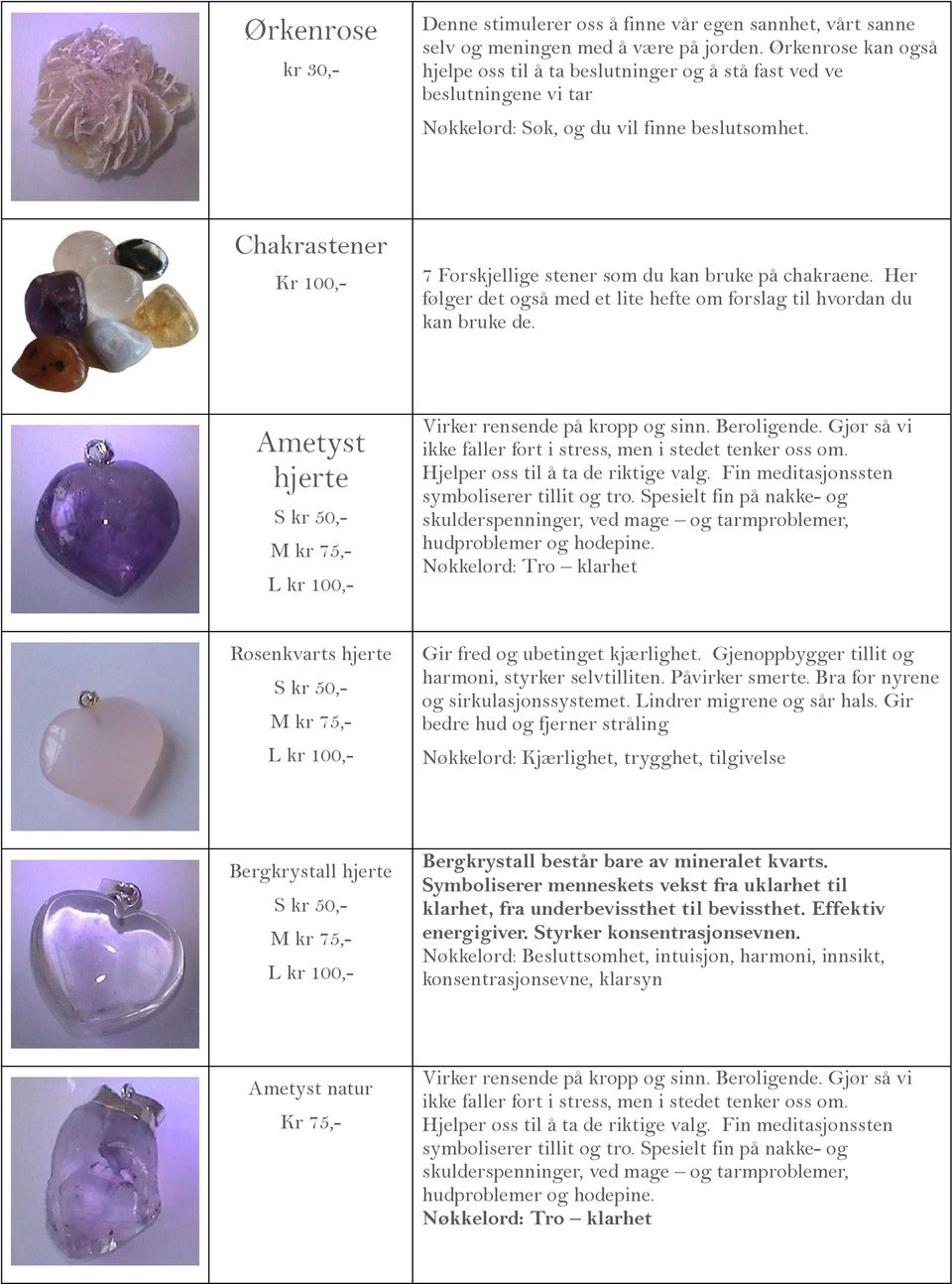 Chakrastener Kr 100,- 7 Forskjellige stener som du kan bruke på chakraene. Her følger det også med et lite hefte om forslag til hvordan du kan bruke de.
