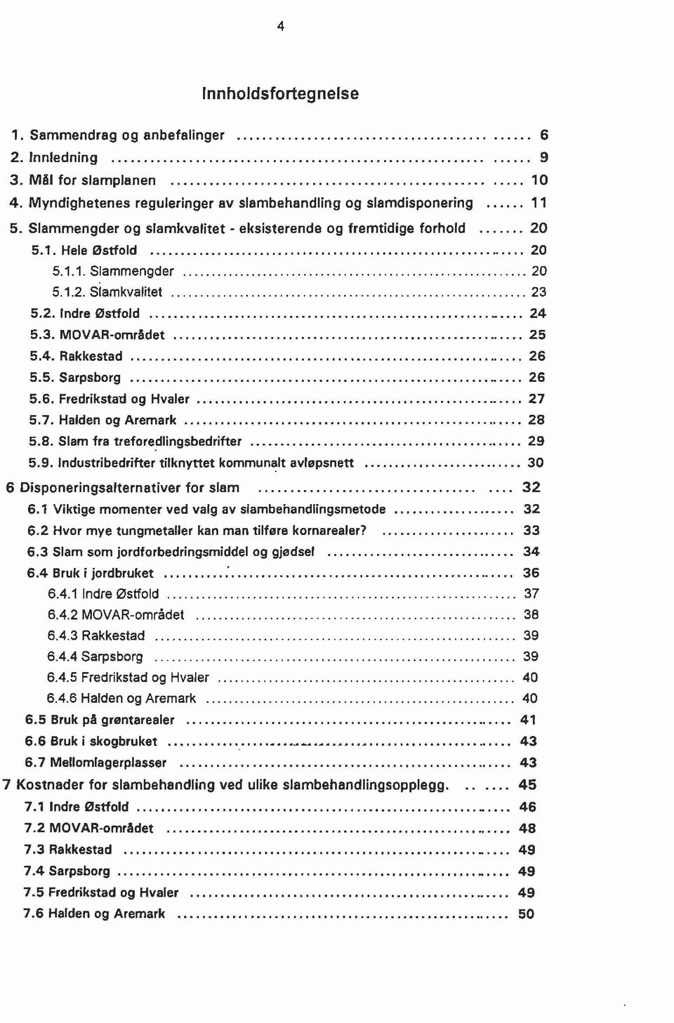 .. 23 5.2. Indre Østfold... 24 5.3. MO VAR-området...... 25 5.4. Rakkestad... 26 5.5. Sarpsborg... 26 5.6. Fredriksta-d og Hvaler.......... 27 5.7. Halden og Aremark............ 28 