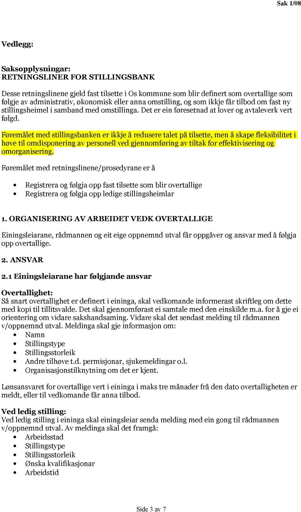 Føremålet med stillingsbanken er ikkje å redusere talet på tilsette, men å skape fleksibilitet i høve til omdisponering av personell ved gjennomføring av tiltak for effektivisering og omorganisering.