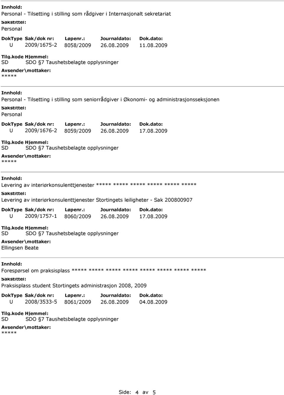 Taushetsbelagte opplysninger Levering av interiørkonsulenttjenester Levering av interiørkonsulenttjenester Stortingets leiligheter - Sak 200800907