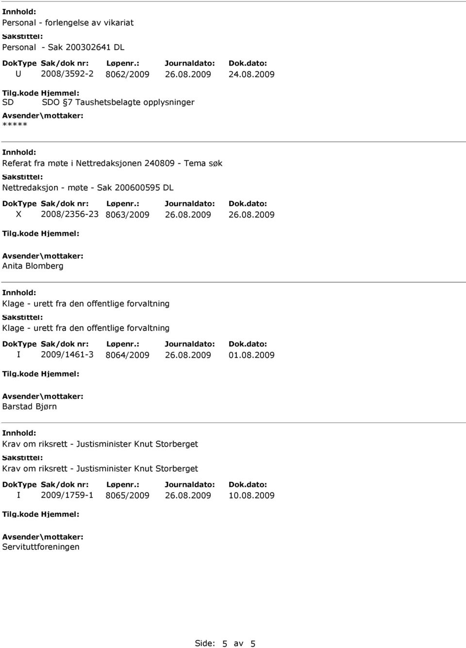 den offentlige forvaltning Klage - urett fra den offentlige forvaltning 2009/1461-3 8064/2009 01.08.