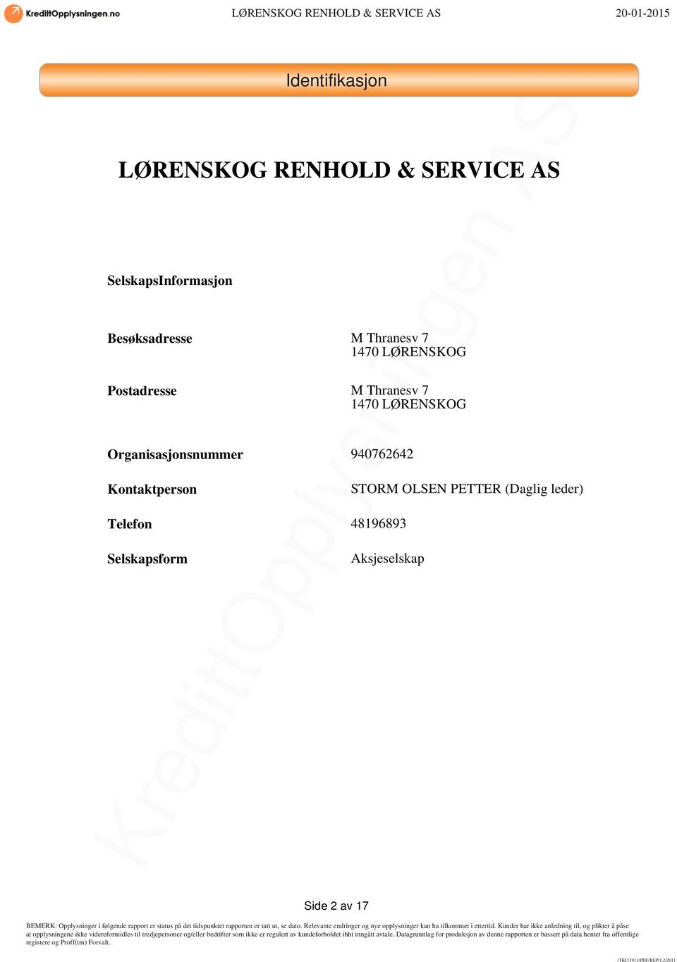 1470 LØRENSKOG Organisasjonsnummer 940762642 Kontaktperson Telefon