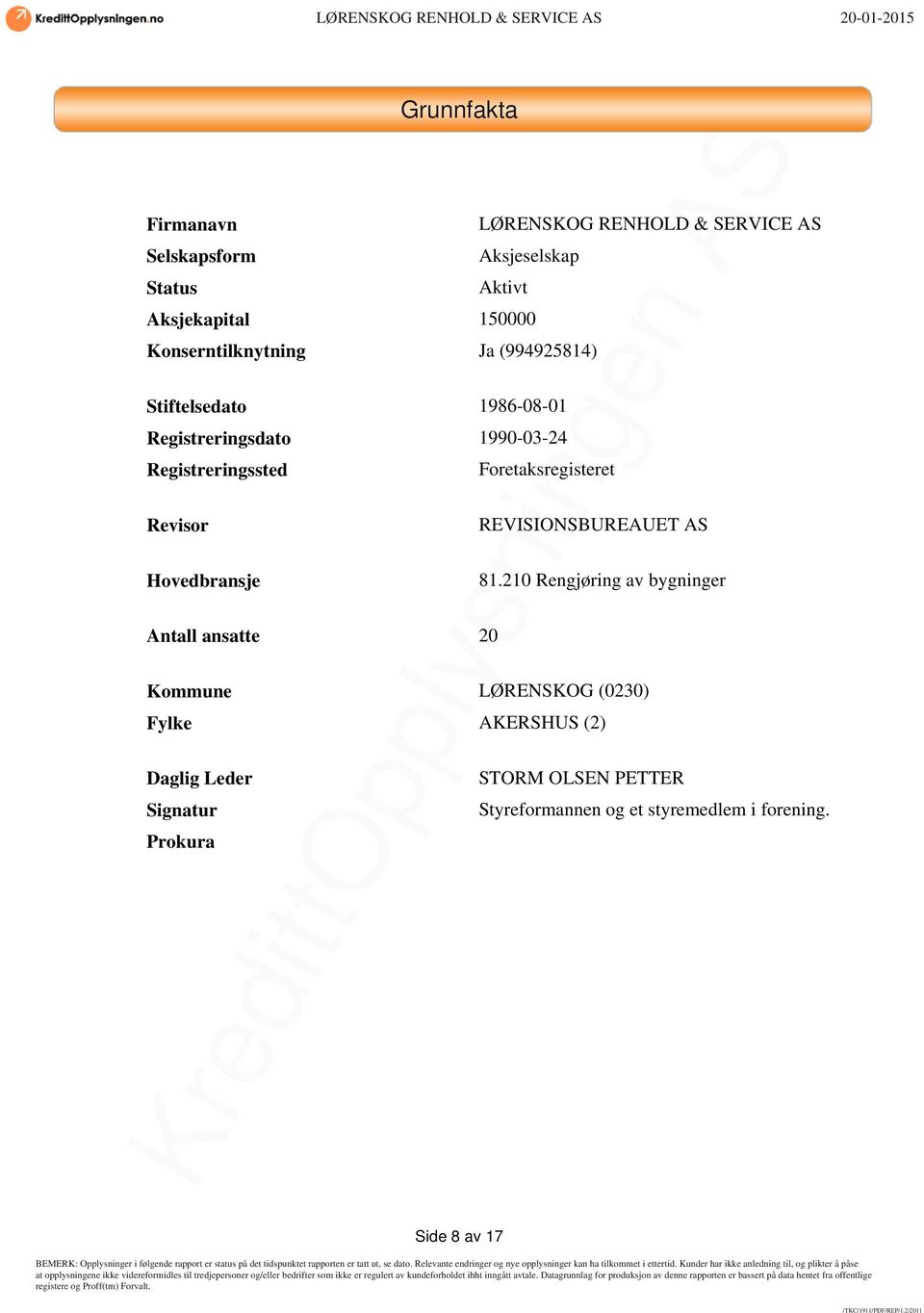 Hovedbransje Antall ansatte 20 Foretaksregisteret REVISIONSBUREAUET AS 81.