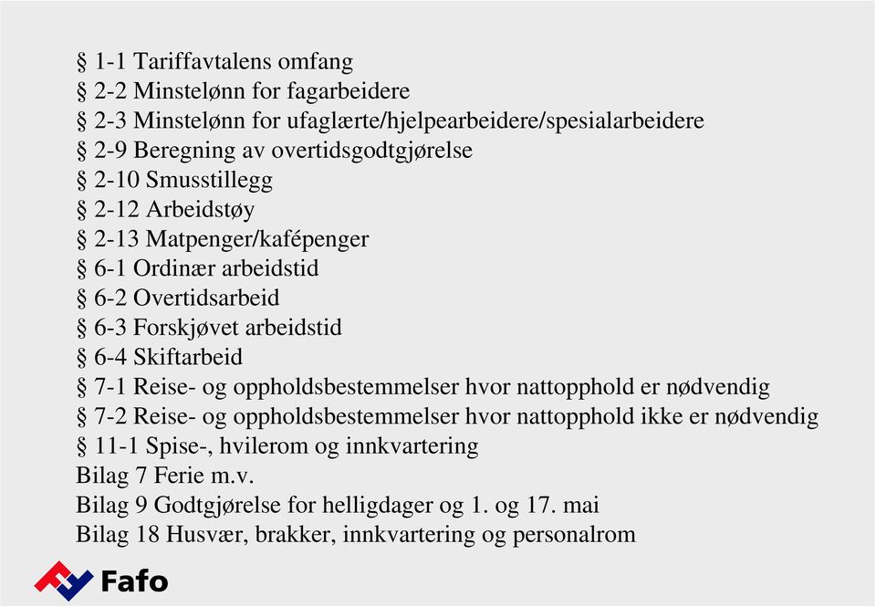 6-4 Skiftarbeid 7-1 Reise- og oppholdsbestemmelser hvor nattopphold er nødvendig 7-2 Reise- og oppholdsbestemmelser hvor nattopphold ikke er nødvendig