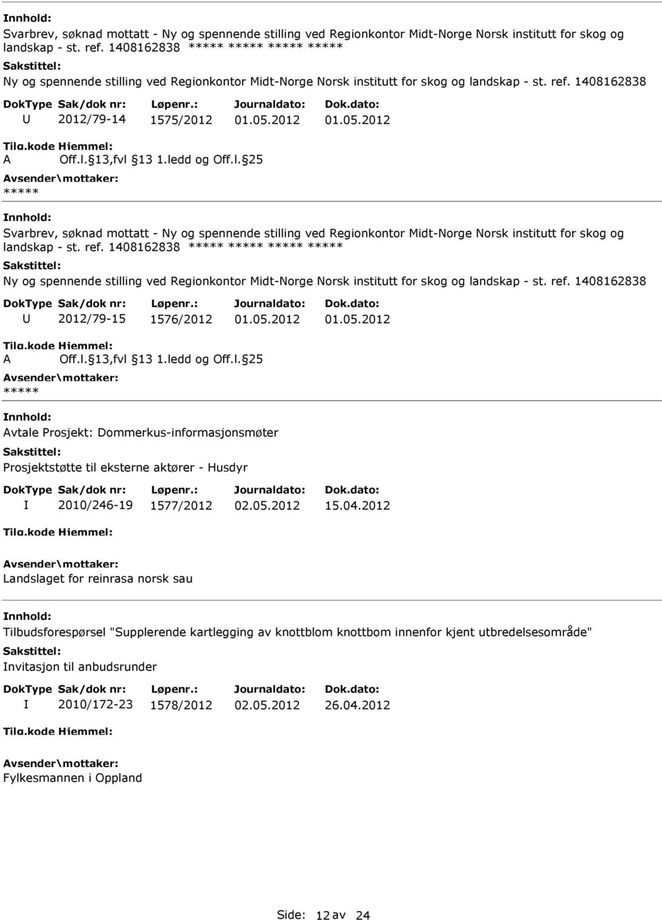 l. 25  1408162838 Ny og spennende stilling ved Regionkontor Midt-Norge Norsk institutt for skog og landskap - st. ref. 1408162838 2012/79-15 1576/2012 01.05.2012 01.05.2012 A Off.l. 13,fvl 13 1.