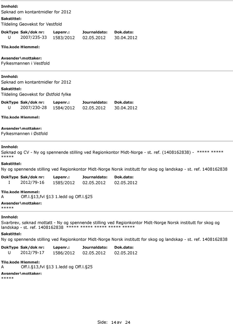 l. 13,fvl 13 1.ledd og Off.l. 25 Svarbrev, søknad mottatt - Ny og spennende stilling ved Regionkontor Midt-Norge Norsk institutt for skog og landskap - st. ref.