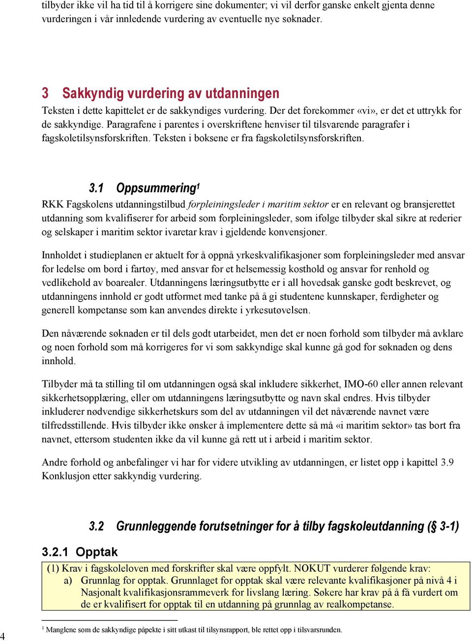 Paragrafene i parentes i overskriftene henviser til tilsvarende paragrafer i fagskoletilsynsforskriften. Teksten i boksene er fra fagskoletilsynsforskriften. 3.